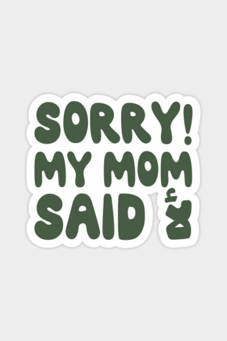 My mum said no