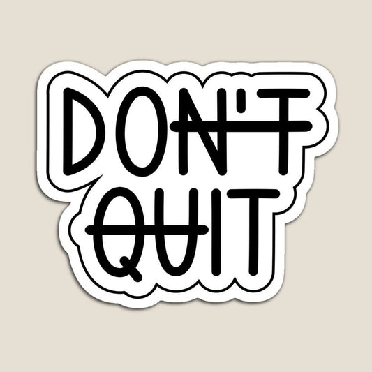 Don’t quit
